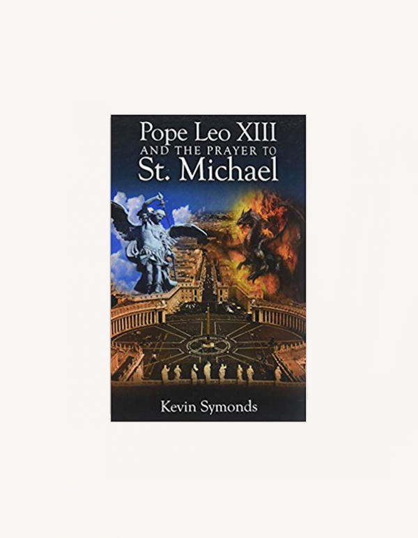 Pope Leo XIII and the Prayer to St. Michael by Kevin Symonds