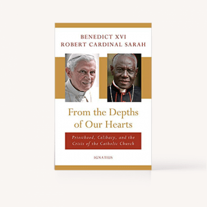 From the Depths of Our Hearts: Priesthood, Celibacy and the Crisis of the Catholic Church by Pope Emeritus Benedict XVI and Robert Cardinal Sarah