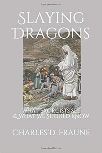Slaying Dragons: What Exorcists See and What You Should Know Charles D. Fraune
